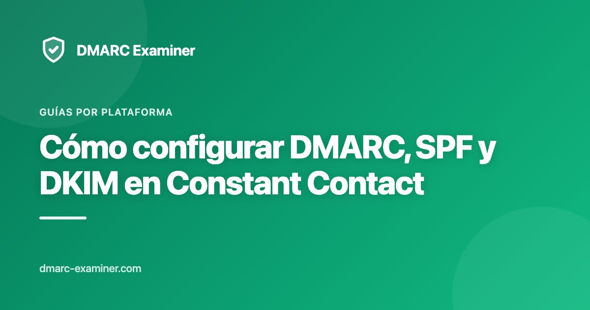 Cómo configurar DMARC, SPF y DKIM en Constant Contact