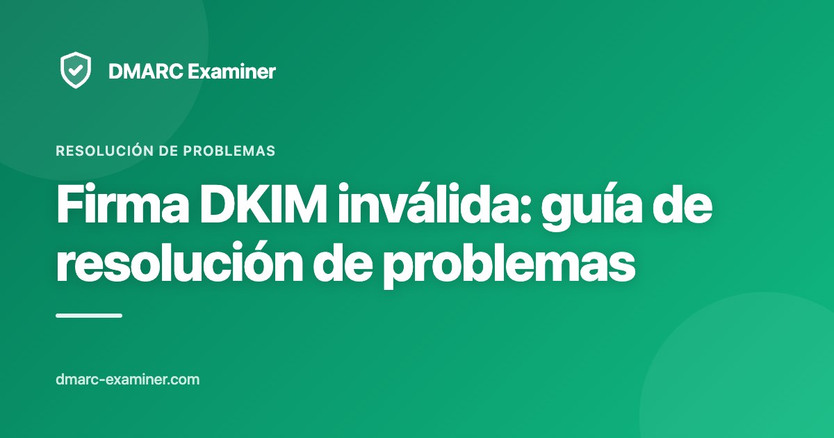 Firma DKIM inválida: guía de resolución de problemas