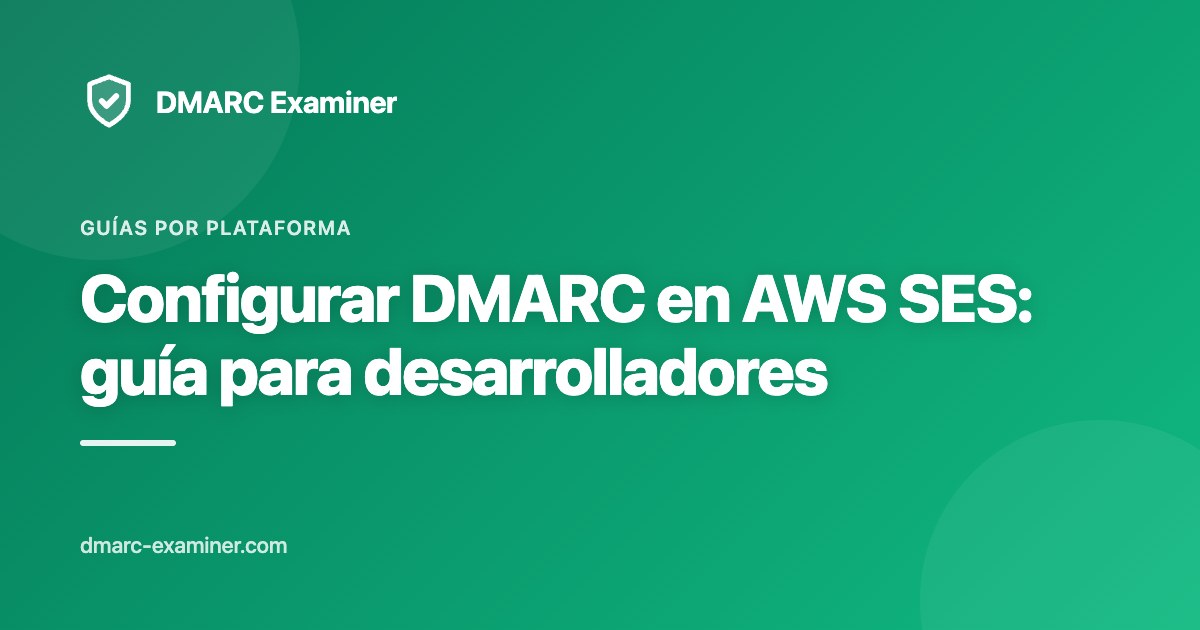 Configurar DMARC en AWS SES: guía para desarrolladores