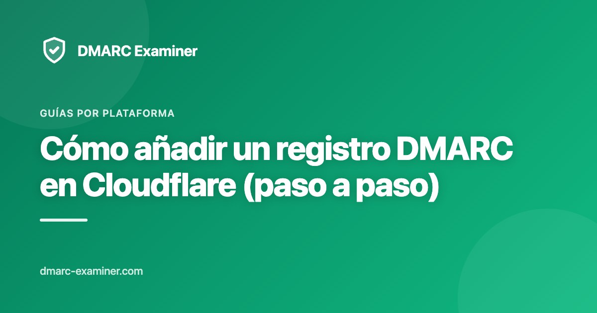 Cómo añadir un registro DMARC en Cloudflare (paso a paso)
