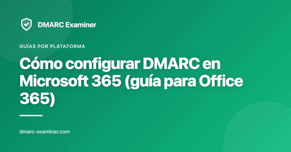 Cómo configurar DMARC en Microsoft 365 (guía para Office 365)