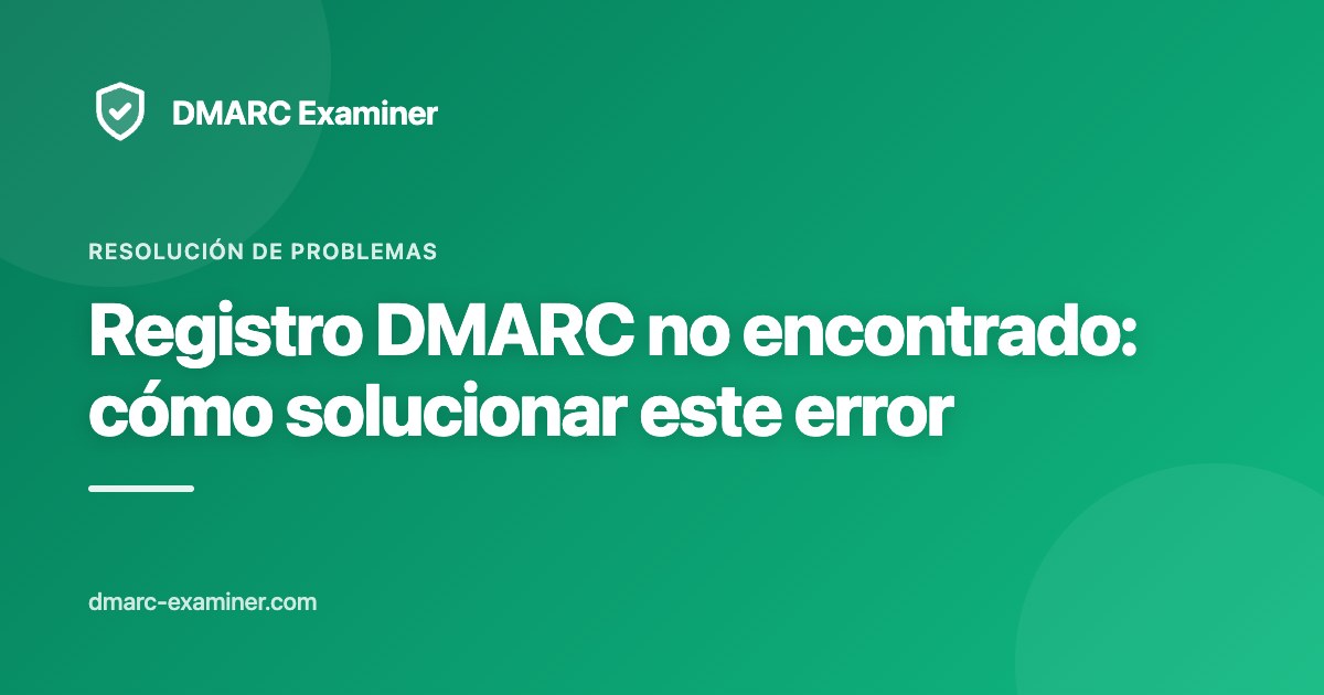 Registro DMARC no encontrado: cómo solucionar este error