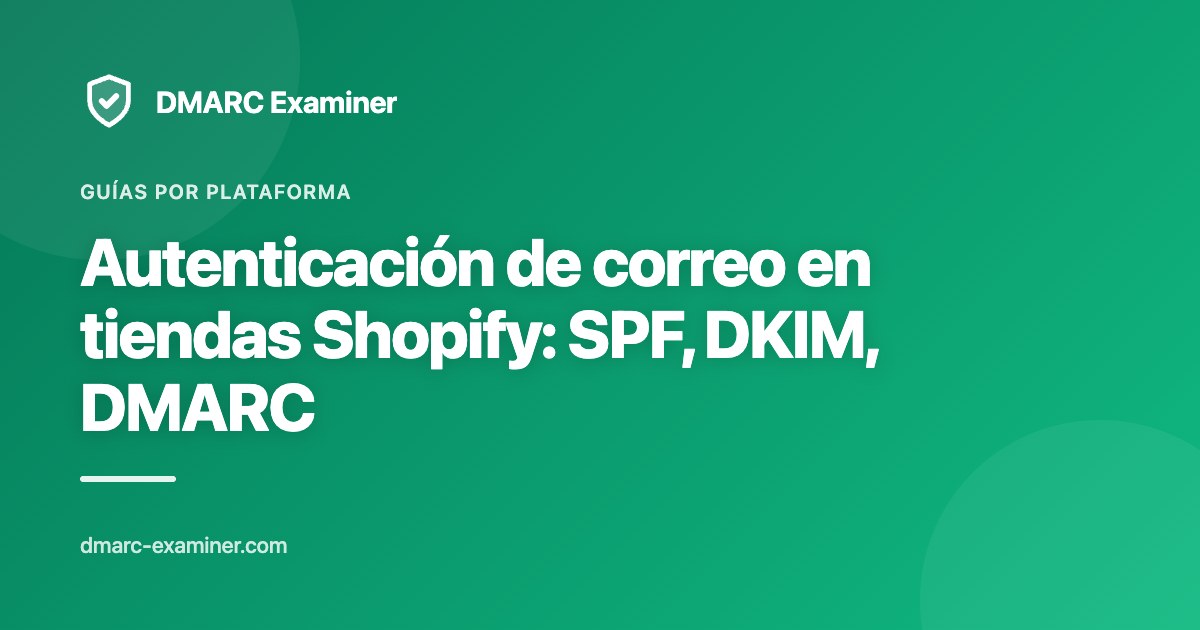 Autenticación de correo en tiendas Shopify: SPF, DKIM, DMARC
