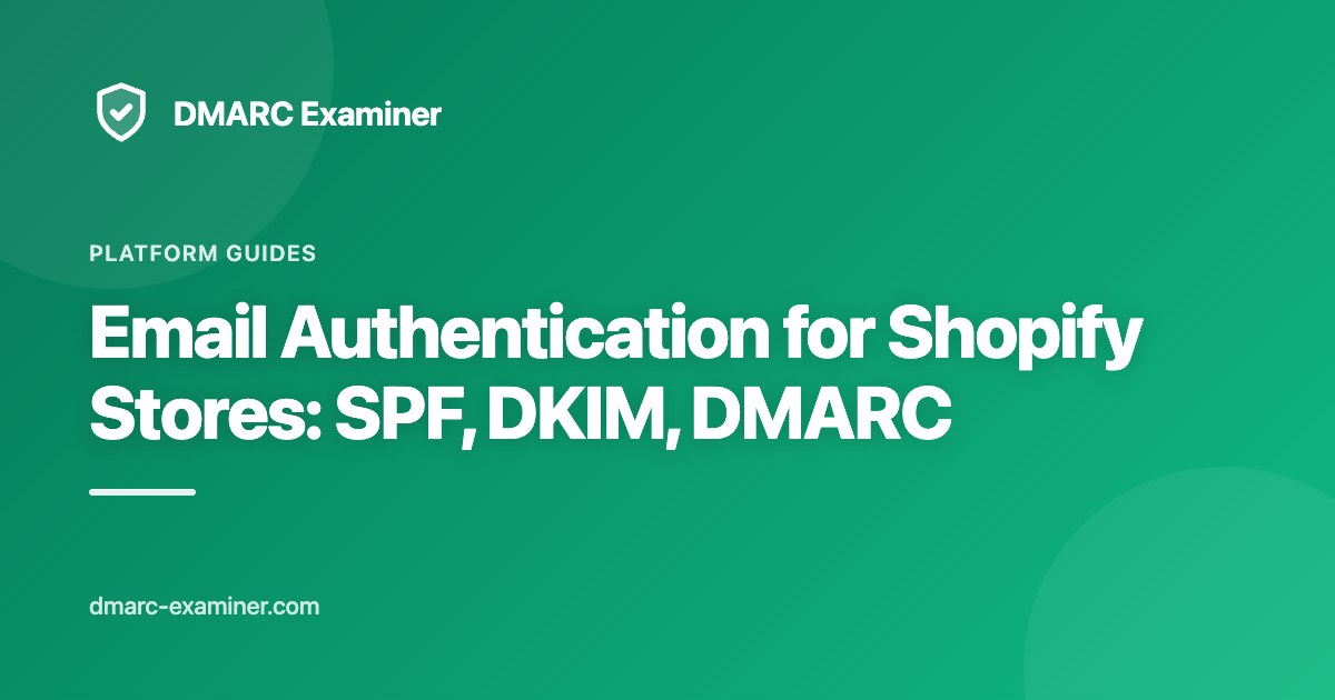 Email Authentication for Shopify Stores: SPF, DKIM, DMARC