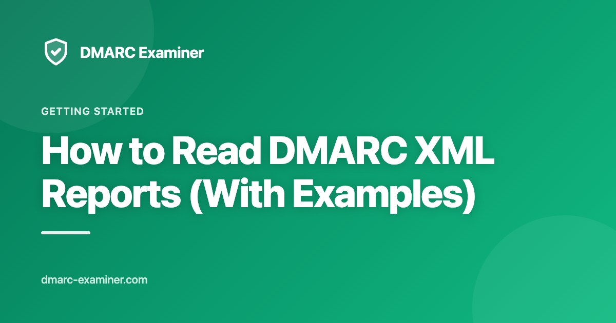 How to Read DMARC XML Reports (With Examples)