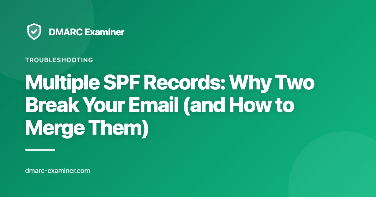 Multiple SPF Records: Why Two Break Your Email (and How to Merge Them)