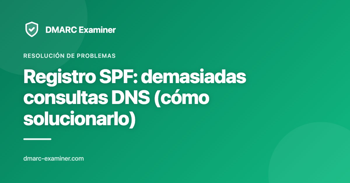 Registro SPF: demasiadas consultas DNS (cómo solucionarlo)